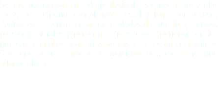 Somos una nueva firma de profesionistas especialistas en las áreas de auditoria, contabilidad, fiscal y legal corporativo, dedicados a responder las necesidades de nuestros clientes, personas morales y personas físicas; con experiencia en los procesos contables y administrativos para la correcta toma de decisiones de sus proyectos de inversión ya sea a corto, mediano o largo plazo. 