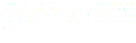 El servicio de tercerización que ofrecemos, apoya a una parte de su área de recursos humanos, es de carácter especializado y que no son tareas iguales o similares a las que realiza el resto de los trabajadores de su empresa o negocio, logrando optimizar su eficacia y reduce costos. 