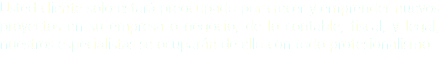 Usted cliente solo estará preocupado por crecer y emprender nuevos proyectos en su empresa o negocio, de lo contable, fiscal, y legal, nuestros especialistas se ocuparán de ello con todo profesionalismo. 