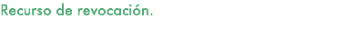 Recurso de revocación.
