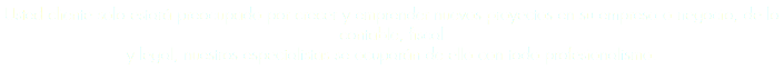 Usted cliente solo estará preocupado por crecer y emprender nuevos proyectos en su empresa o negocio, de lo contable, fiscal y legal, nuestros especialistas se ocuparán de ello con todo profesionalismo. 